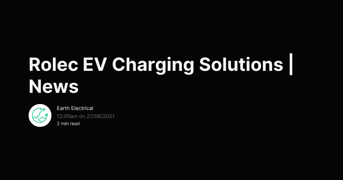 Rolec Ev Charging Solutions News Earth Electrical